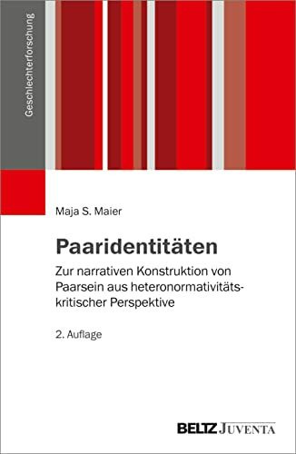 Paaridentitäten: Zur narrativen Konstruktion von Paarsein aus heteronormativitätskritischer Perspektive (Geschlechterforschung)