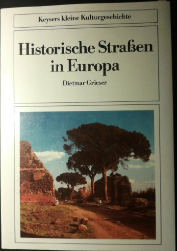 Historische Straßen in Europa. Von der Via Appia bis zur Avus