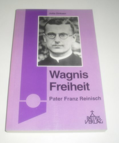 Wagnis Freiheit. Pater Franz Reinisch