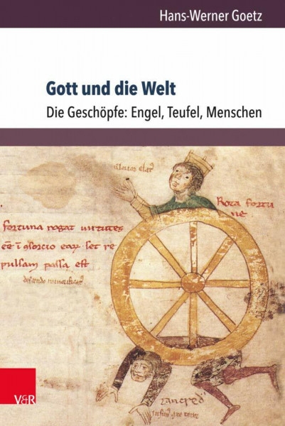 Gott und die Welt. Religiöse Vorstellungen des frühen und hohen Mittelalters. Teil I, Band 3: IV. Die Geschöpfe: Engel, Teufel, Menschen (Orbis ... Vorstellungswelten des Mittelalters, Band 3)