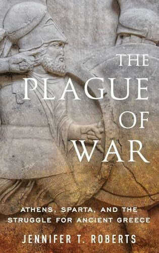 The Plague of War: Athens, Sparta, and the Struggle for Ancient Greece (Ancient Warfare and Civilization)