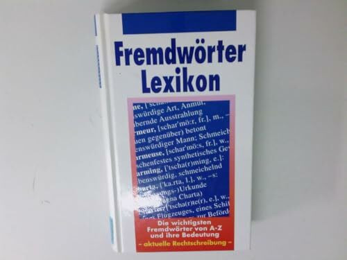 Fremdwörterlexikon von A - Z. Die wichtigsten Fremdwörter und ihre Bedeutungen