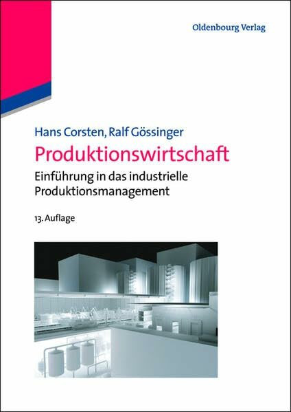 Produktionswirtschaft: Einführung In Das Industrielle Produktionsmanagement (Lehr- und Handbücher der Betriebswirtschaftslehre)