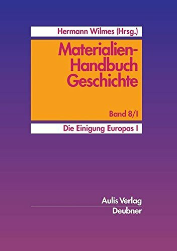 Materialien-Handbuch Geschichte / Die Einigung Europas I.: Materialien-Handbuch Geschichte Band 8/I