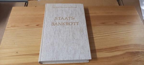 Staatsbankrott : die Geschichte d. Finanzpolitik d. Dt. Reiches von 1920 - 1945, geschrieben vom letzten Reichsfinanzminister.