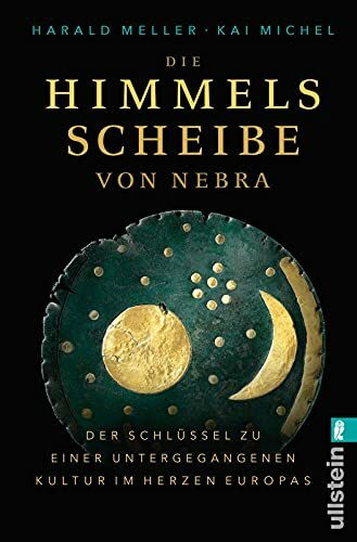 Die Himmelsscheibe von Nebra: Der Schlüssel zu einer untergegangenen Kultur im Herzen Europas