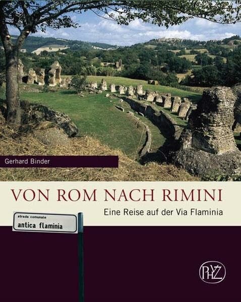 Von Rom nach Rimini: Eine Reise auf der Via Flaminia (Zaberns Bildbände zur Archäologie)
