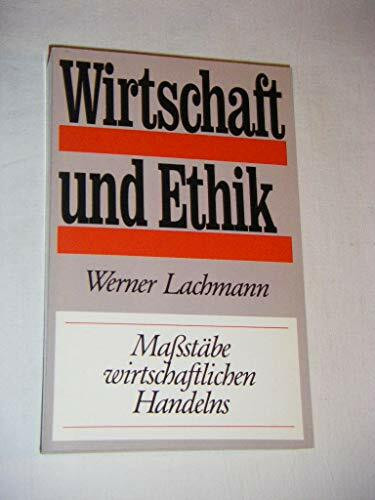 Wirtschaft und Ethik: Massstäbe wirtschaftlichen Handelns (Tagesfragen)