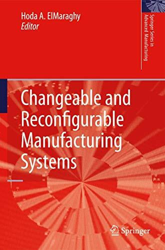 Changeable and Reconfigurable Manufacturing Systems (Springer Series in Advanced Manufacturing)