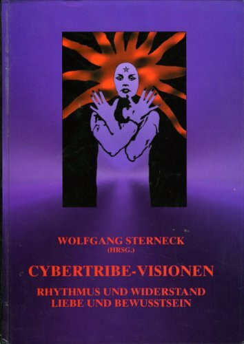 Cybertribe-Visionen. Rhythmus und Widerstand - Liebe und Bewusstsein