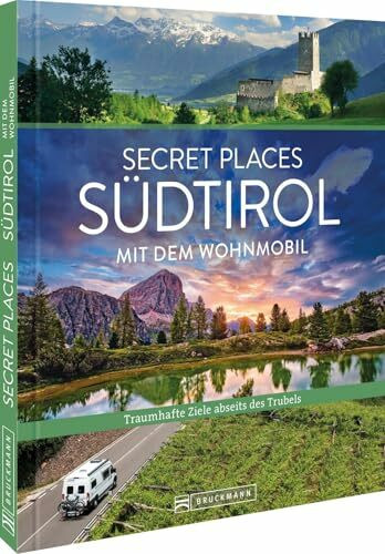 Secret Places Südtirol mit dem Wohnmobil: Untertitel: Traumhafte Orte abseits des Trubels – Entdecken Sie versteckte Juwelen in Südtirol für unvergessliche Wohnmobiltouren.