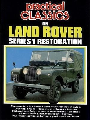 Practical Classics on Land Rover Series 1 Restoration: The Complete DIY Series 1 Land Rover Restoration Guide