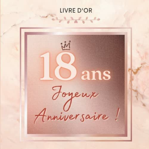 Livre d'or 18 ans : Joyeux Anniversaire !: Idée de cadeau à personnaliser et coller des photos, écrire des mots...Couverture rose gold avec pages en couleur.