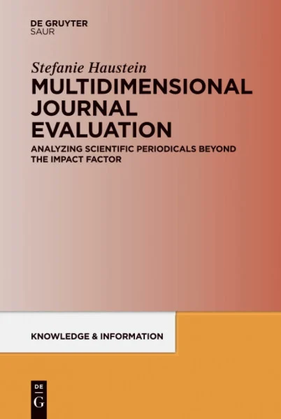 Multidimensional Journal Evaluation: Analyzing Scientific Periodicals beyond the Impact Factor (Knowledge and Information)