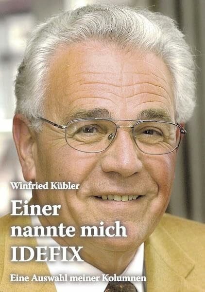 Einer nannte mich IDEFIX: Eine Auswahl meiner Kolumnen