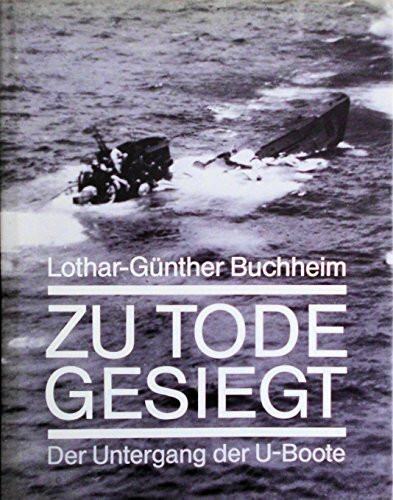 Zu Tode gesiegt. Der Untergang der U-Boote