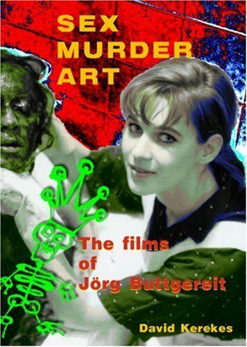 Sex Murder Art: The Films of Jorg Buttgereit