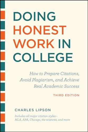 Doing Honest Work in College, Third Edition: How to Prepare Citations, Avoid Plagiarism, and Achieve Real Academic Success (Chicago Guides to Academic Life) Doing Honest Work in College, Third Edition: How to Prepare Citations, Avoid Plagiarism, and Achieve Real Academic Success (Chicago Guides to Academic Life)