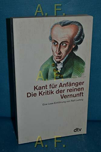 Kant für Anfänger Die Kritik der reinen Vernunft: Eine Lese-Einführung von Ralf Ludwig (dtv Kultur & Geschichte)