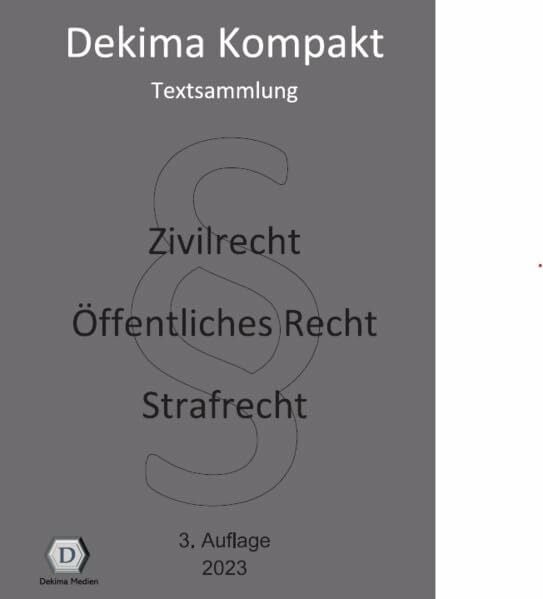 Dekima Kompakt: Textsammlung: Zivilrecht - Öffentliches Recht - Strafrecht
