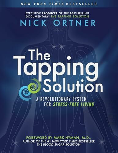 The Tapping Solution: A Revolutionary System for Stress-Free Living