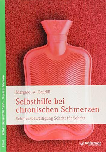 Selbsthilfe bei chronischen Schmerzen: Schmerzbewältigung Schritt für Schritt
