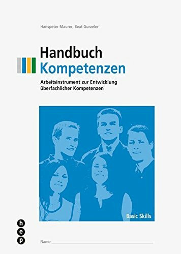 Handbuch Kompetenzen: Arbeitsinstrument zur Entwicklung überfachlicher Kompetenzen