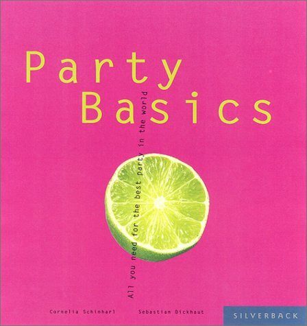 Party Basics: Everything You Need for the World's Best Party (Basic Series)