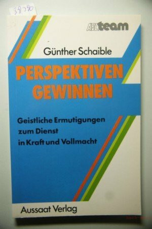 Perspektiven gewinnen. Geistliche Ermutigungen zum Dienst in Kraft und Vollmacht