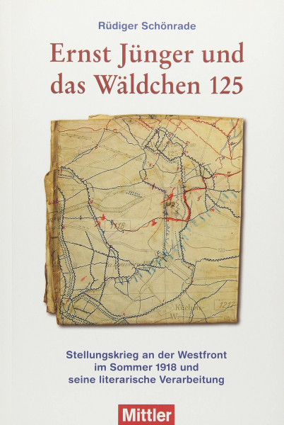 Ernst Jünger und das Wäldchen 125: Stellungskrieg an der Westfront im Sommer 1918 und seine literarische Verarbeitung