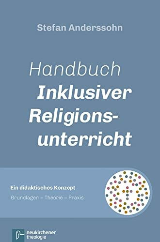 Handbuch Inklusiver Religionsunterricht: Ein didaktisches Konzept: Grundlagen - Theorie - Praxis
