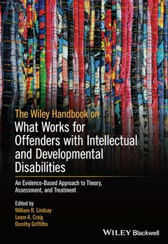 The Wiley Handbook on What Works for Offenders with Intellectual and Developmental Disabilities: An Evidence-Based Approach to Theory, Assessment, and Treatment