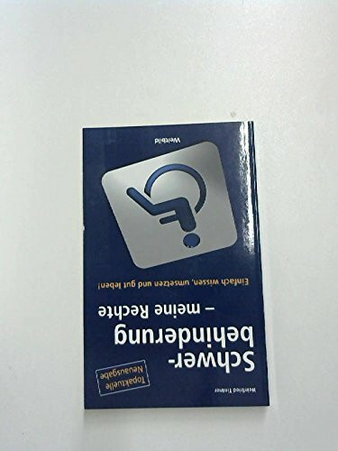 Schwerbehinderung - meine Rechte. Einfach wissen, umsetzen und gut leben!