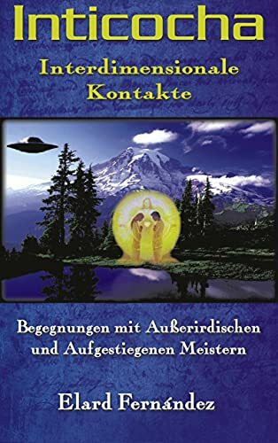 INTICOCHA - Interdimensionale Kontakte: Begegnungen mit Außerirdischen und Aufgestiegenen Meistern