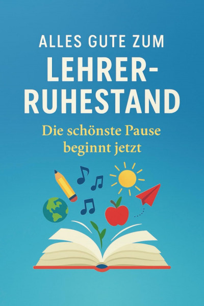Alles Gute zum Lehrer-Ruhestand. Die schönste Pause beginnt jetzt: Das besondere Geschenk-Buch zum Abschied von Lehrerinnen und Lehrern mit Herz, Humor und Wertschätzung zum Freuen und Genießen
