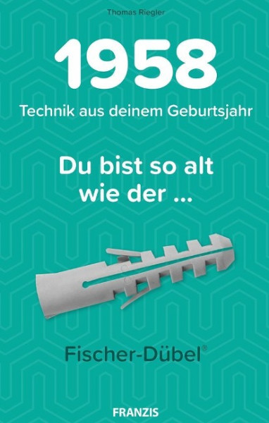 Du bist so alt wie ... Technikwissen für Geburtstagskinder 1958