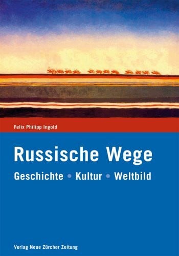 Russische Wege: Geschichte - Kultur - Weltbild