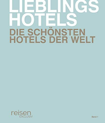 Lieblingshotels - Die schönsten Hotels der Welt. Band 1