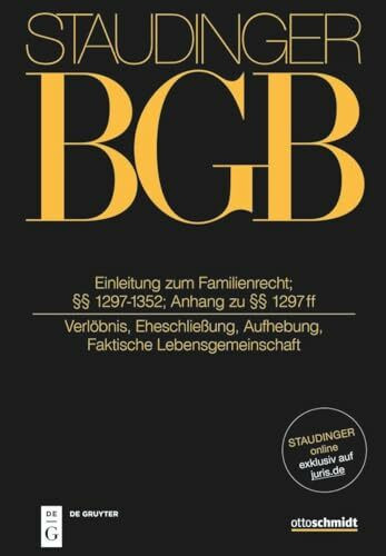 §§ 1297-1352; Anh 1297 ff: (Verlöbnis, Eheschließung, Aufhebung, Faktische Lebensgemeinschaft) (J. von Staudingers Kommentar zum Bürgerlichen Gesetzbuch mit Einführungsgesetz und Nebengesetzen)