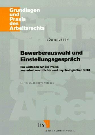 Bewerberauswahl und Einstellungsgespräch: Ein Leitfaden für die Praxis aus arbeitsrechtlicher und psychologischer Sicht (Grundlagen und Praxis des Arbeitsrechts)