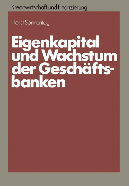 Eigenkapital und Wachstum der Kreditinstitute: Eine theoretische und empirische Analyse unter Berücksichtigung des neuen Körperschaftsteuerrechts und ... Kreditwirtschaft und Finanzierung, 3, Band 3)
