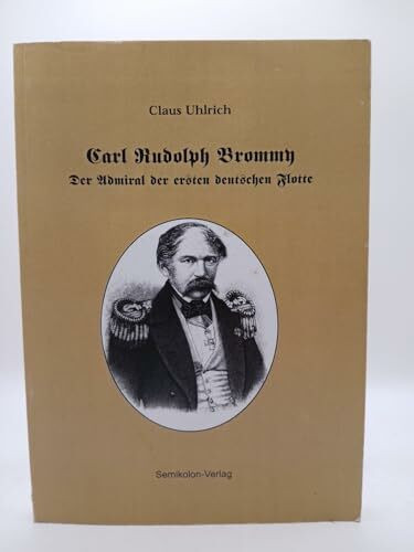 Carl Rudolph Brommy - der Admiral der ersten deutschen Flotte