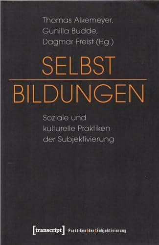 Selbst-Bildungen: Soziale und kulturelle Praktiken der Subjektivierung