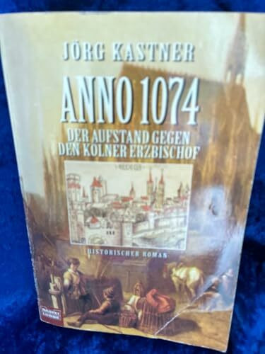 Anno 1074. Der Aufstand gegen den Kölner Erzbischof. Historischer Roman