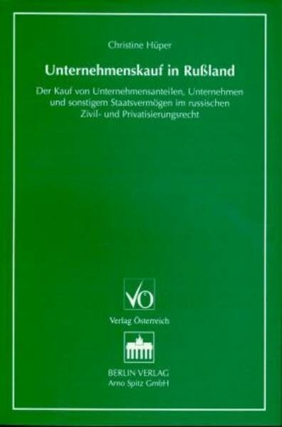 Unternehmenskauf in Russland: Der Kauf von Unternehmensanteilen, Unternehmen und sonstigem Staatsvermögen im russischen Zivil- und ... der Freien Universität Berlin)