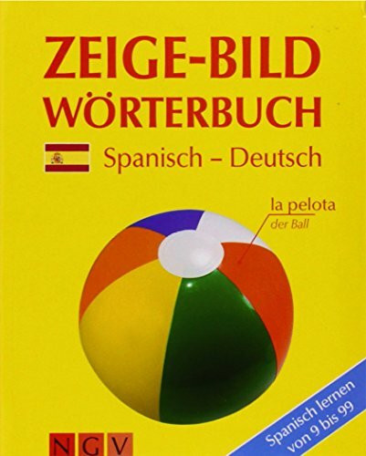 Zeige-Bildwörterbuch Spanisch-Deutsch: Spanisch lernen von 9 bis 99: Spanisch lernen von 9 bis 99. Über 6300 Begriffe
