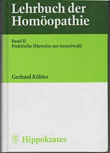 Lehrbuch der Homöopathie: Praktische Hinweise zur Arzneiwahl