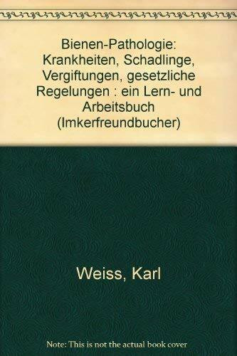 Bienen-Pathologie: Krankheiten, Schädlinge, Vergiftungen, gesetzliche (Ehrenwirt Imker)