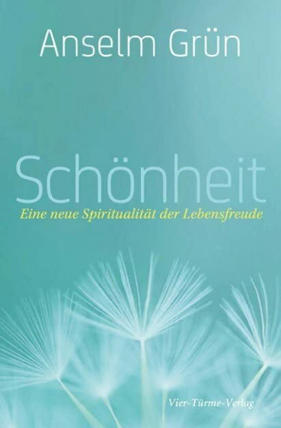 Schönheit. Eine neue Spiritualität der Lebensfreude