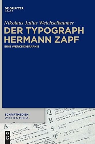 Der Typograph Hermann Zapf: Eine Werkbiographie (Schriftmedien – Kommunikations- und buchwissenschaftliche Perspektiven, 2, Band 2)